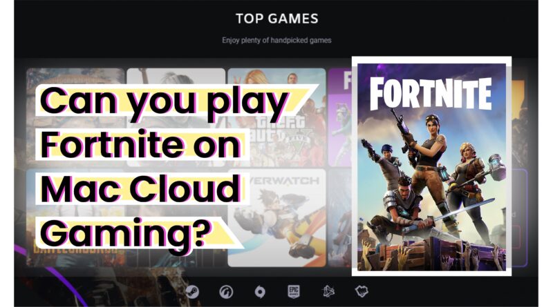 Can You Play Fortnite On Mac Cloud Gaming?
